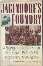 Jagendorf's Foundry - A Memoir of the Romanian Holocaust 1941-1944
