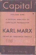 Capital: Volume One; A Critical Analysis of Capitalist Production