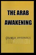 The Arab Awakening The Story of The Arab National Movement