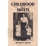 Childhood in a shtetl / Abraham P. Gannes