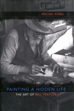 Painting A Hidden Life - The Art Of Bill Traylor