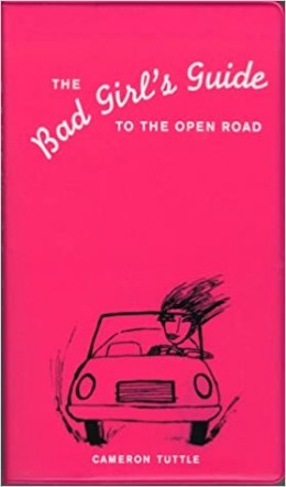 THE BAD GIRL'S GUIDE TO THE OPEN ROAD