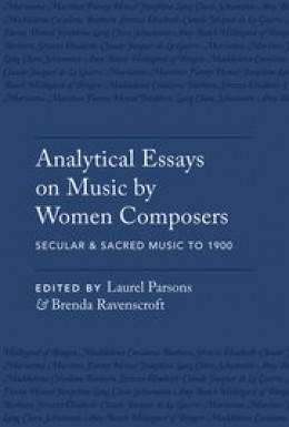 Analytical Essays on Music by Women Composers: Secular & Sacred Music to 1900