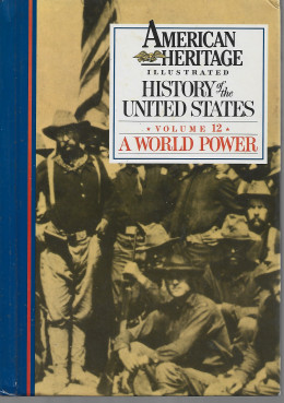 American Heritage New Illustrated History of the United States, Vol. 12: A World Power